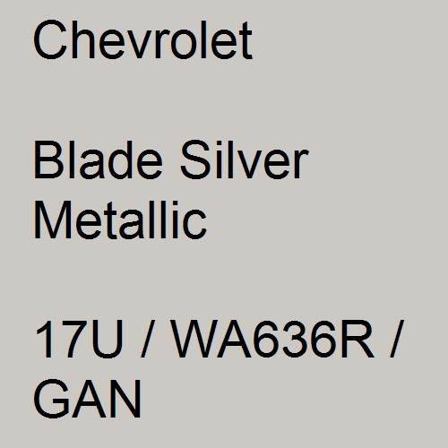 Chevrolet, Blade Silver Metallic, 17U / WA636R / GAN.